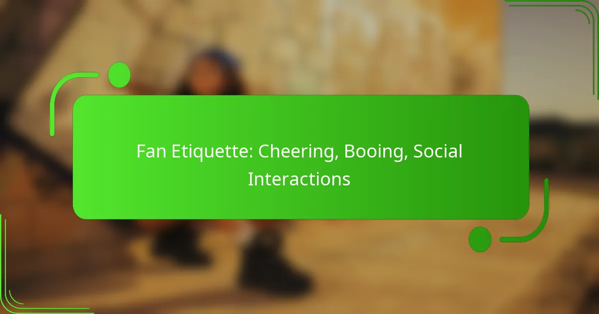 Fan Etiquette: Cheering, Booing, Social Interactions