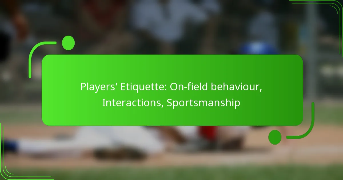 Players’ Etiquette: On-field behaviour, Interactions, Sportsmanship