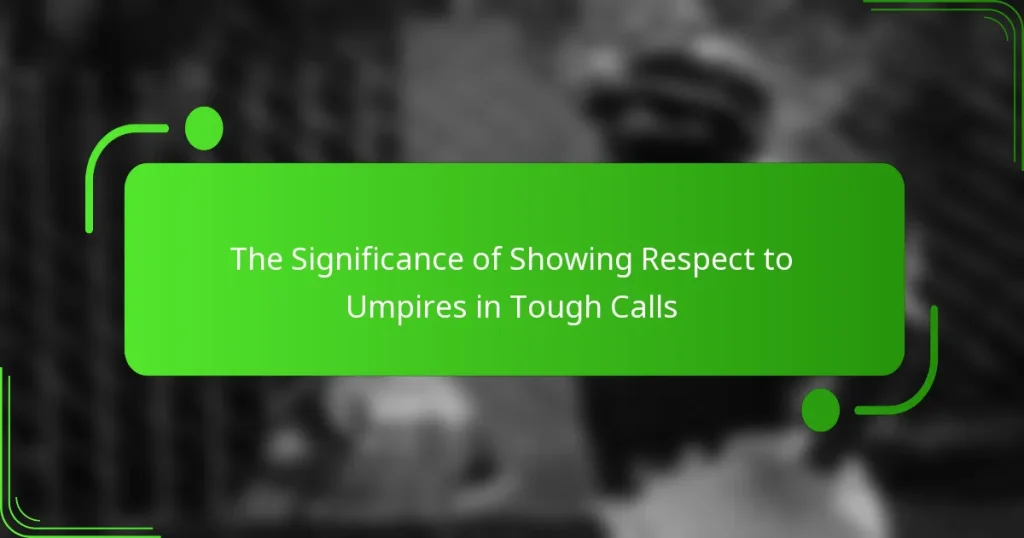 The Significance of Showing Respect to Umpires in Tough Calls