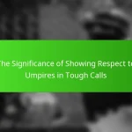 The Significance of Showing Respect to Umpires in Tough Calls