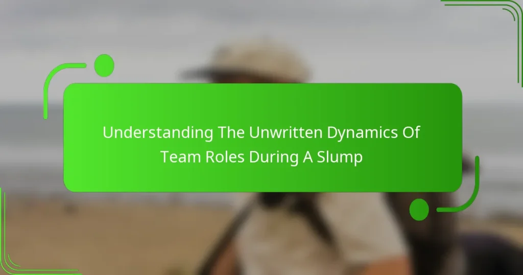 Understanding The Unwritten Dynamics Of Team Roles During A Slump