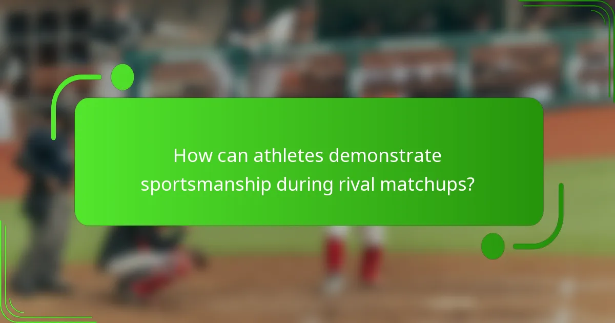 How can athletes demonstrate sportsmanship during rival matchups?