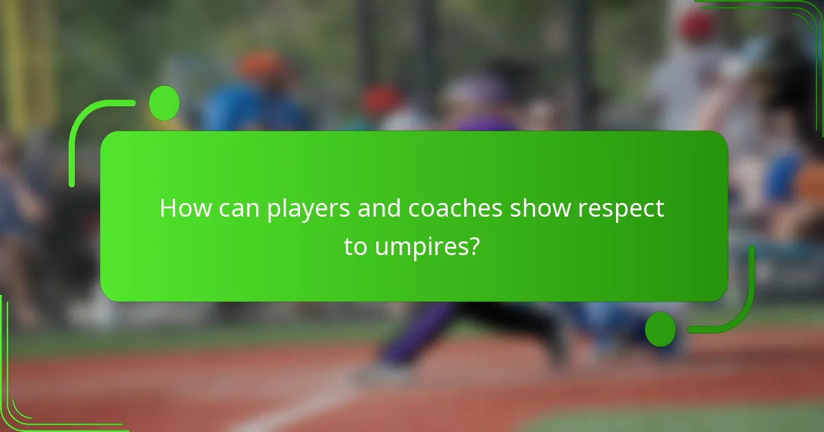 How can players and coaches show respect to umpires?