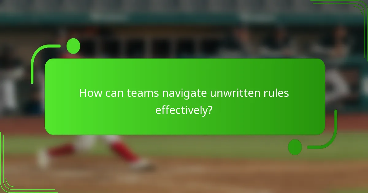 How can teams navigate unwritten rules effectively?