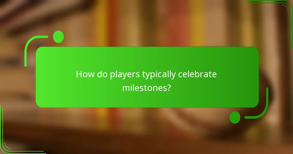 How do players typically celebrate milestones?