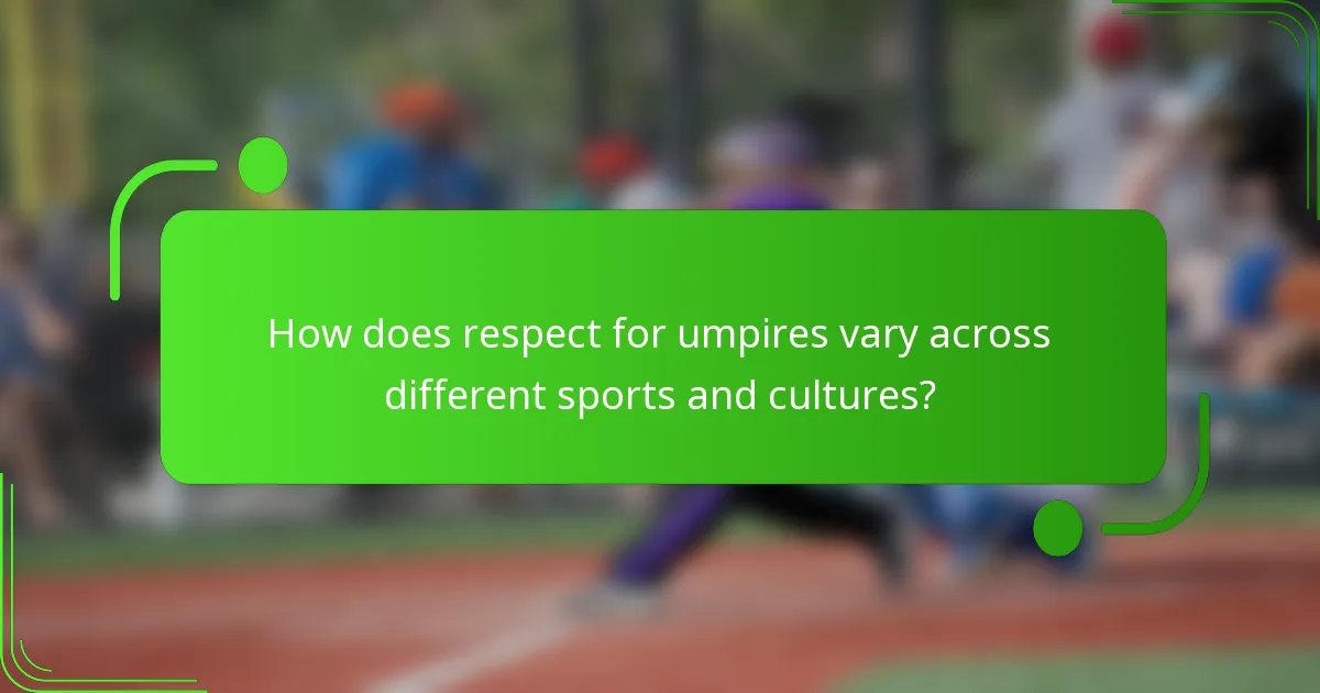 How does respect for umpires vary across different sports and cultures?