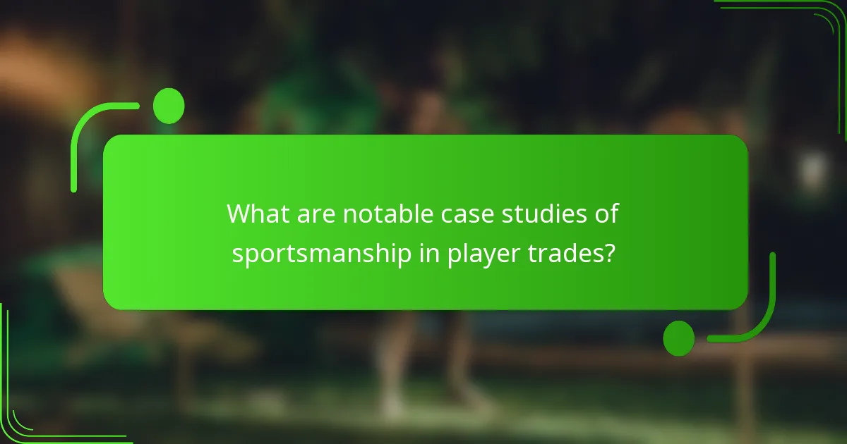 What are notable case studies of sportsmanship in player trades?
