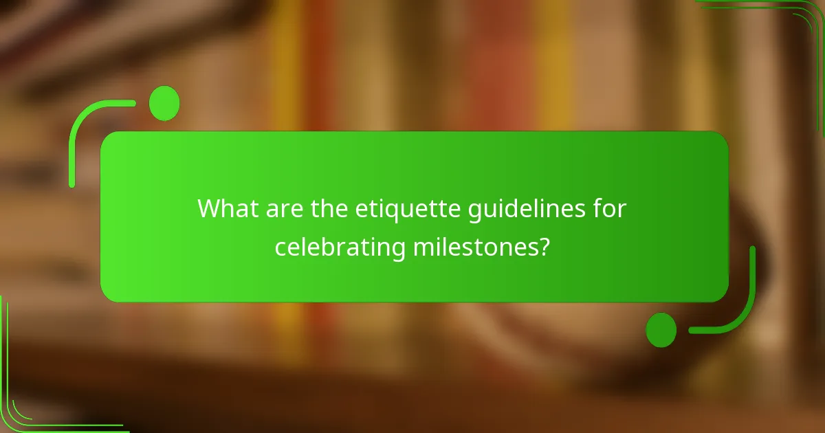 What are the etiquette guidelines for celebrating milestones?