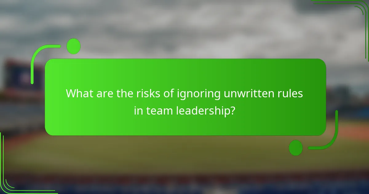 What are the risks of ignoring unwritten rules in team leadership?