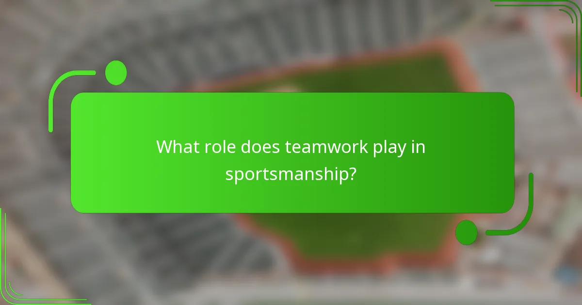 What role does teamwork play in sportsmanship?