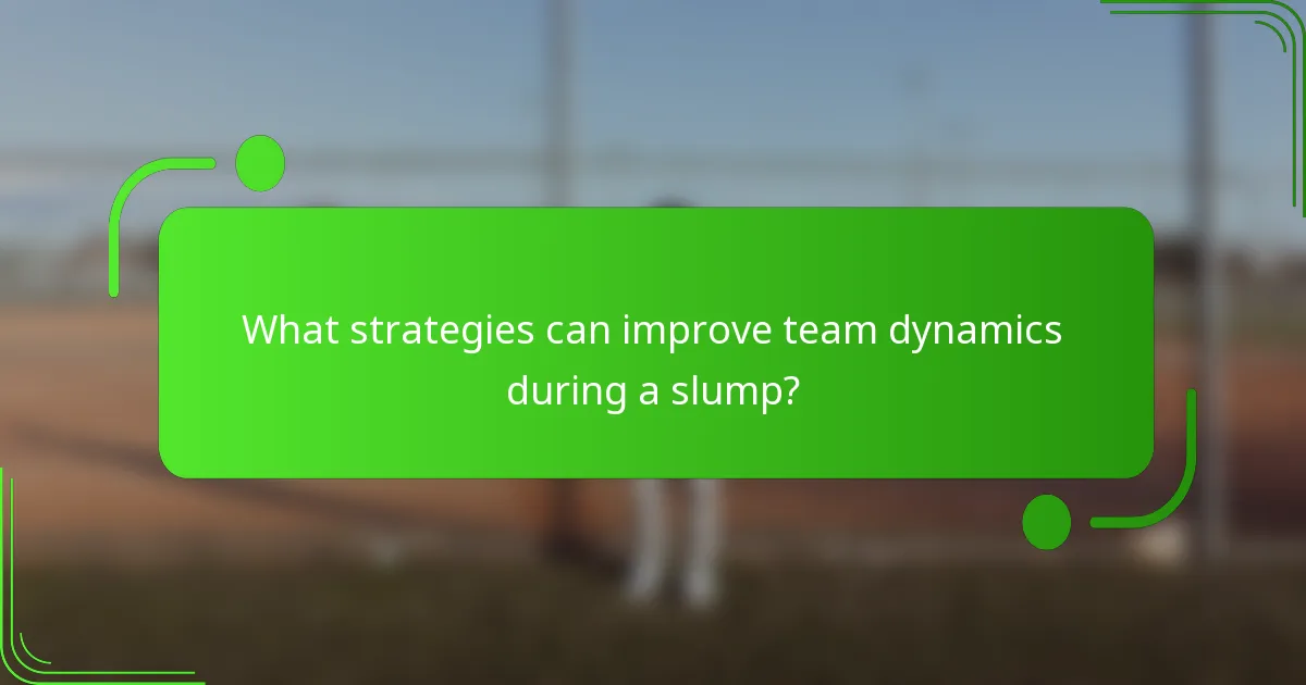 What strategies can improve team dynamics during a slump?