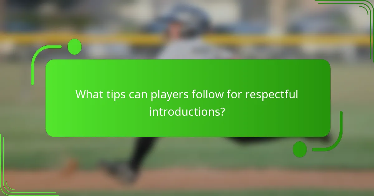What tips can players follow for respectful introductions?