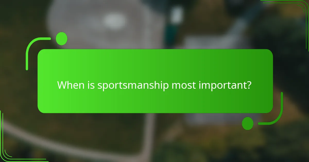 When is sportsmanship most important?