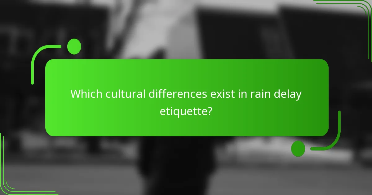 Which cultural differences exist in rain delay etiquette?