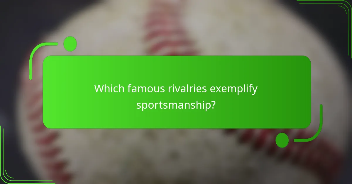 Which famous rivalries exemplify sportsmanship?