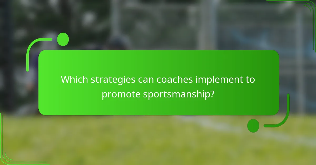 Which strategies can coaches implement to promote sportsmanship?