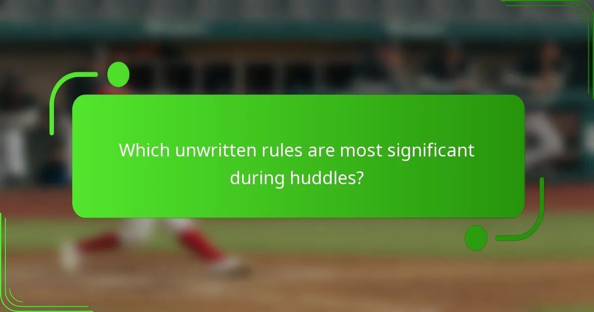 Which unwritten rules are most significant during huddles?